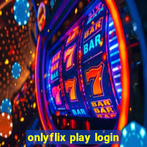 onlyflix play login